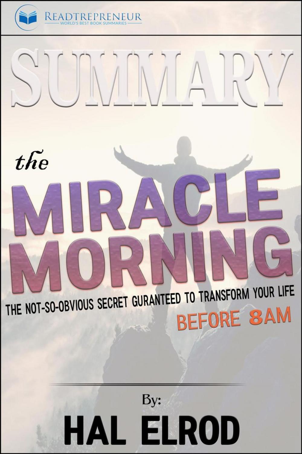 Big bigCover of Summary of The Miracle Morning: The Not-So-Obvious Secret Guaranteed to Transform Your Life (Before 8AM) by Hal Elrod