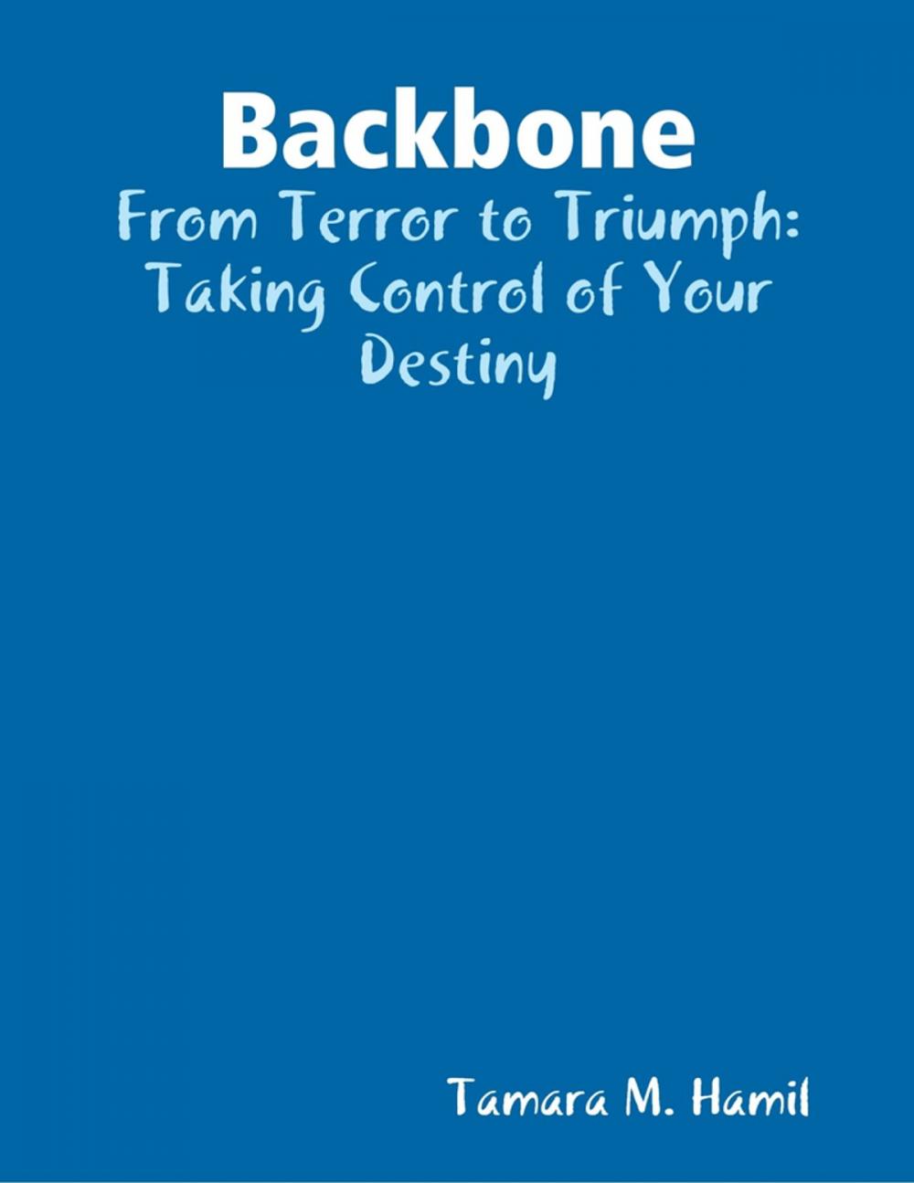 Big bigCover of Backbone: From Terror to Triumph: Taking Control of Your Destiny