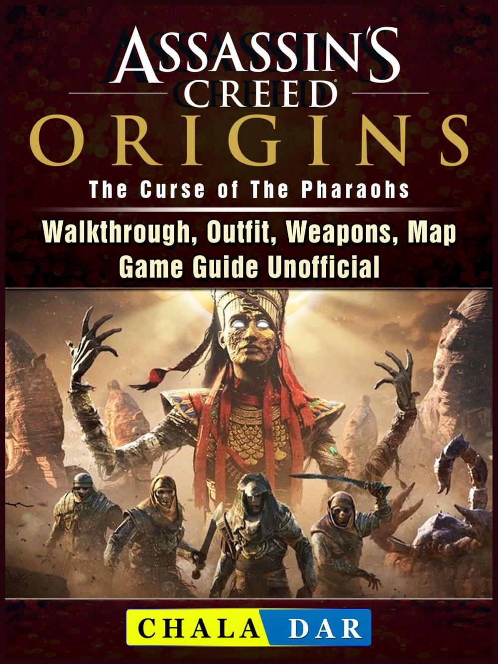 Big bigCover of Assassins Creed Origins The Curse of The Pharaohs, Walkthrough, Outfit, Weapons, Map, Game Guide Unofficial