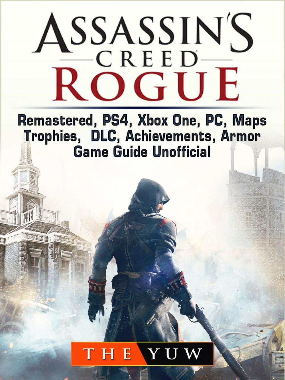 Big bigCover of Assassins Creed Rogue, Remastered, PS4, Xbox One, PC, Maps, Trophies, DLC, Achievements, Armor, Game Guide Unofficial