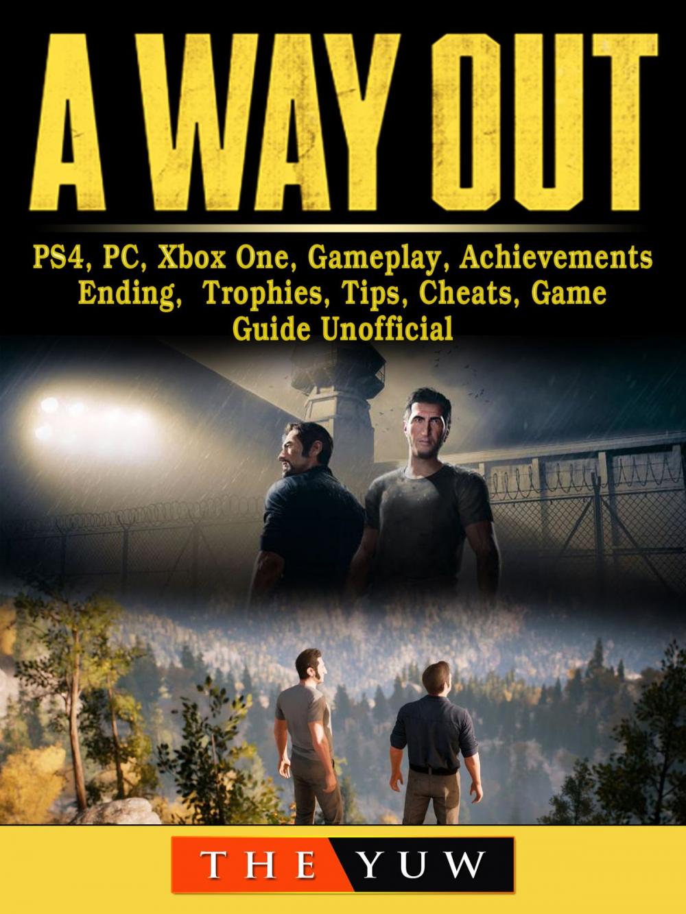 Big bigCover of A Way Out, PS4, PC, Xbox One, Gameplay, Achievements, Ending, Trophies, Tips, Cheats, Game Guide Unofficial