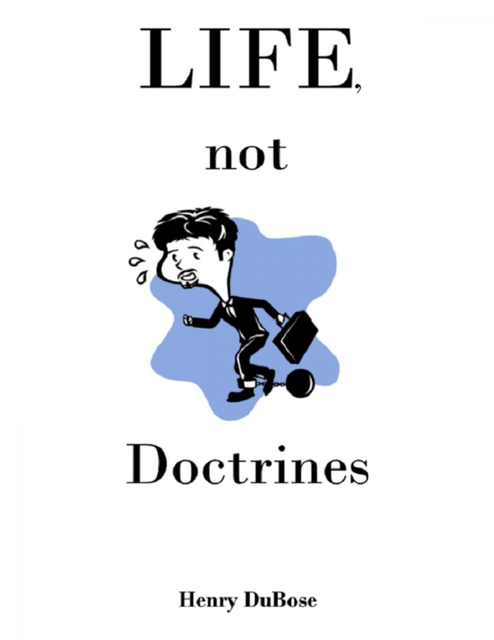 Big bigCover of Life, Not Doctrines