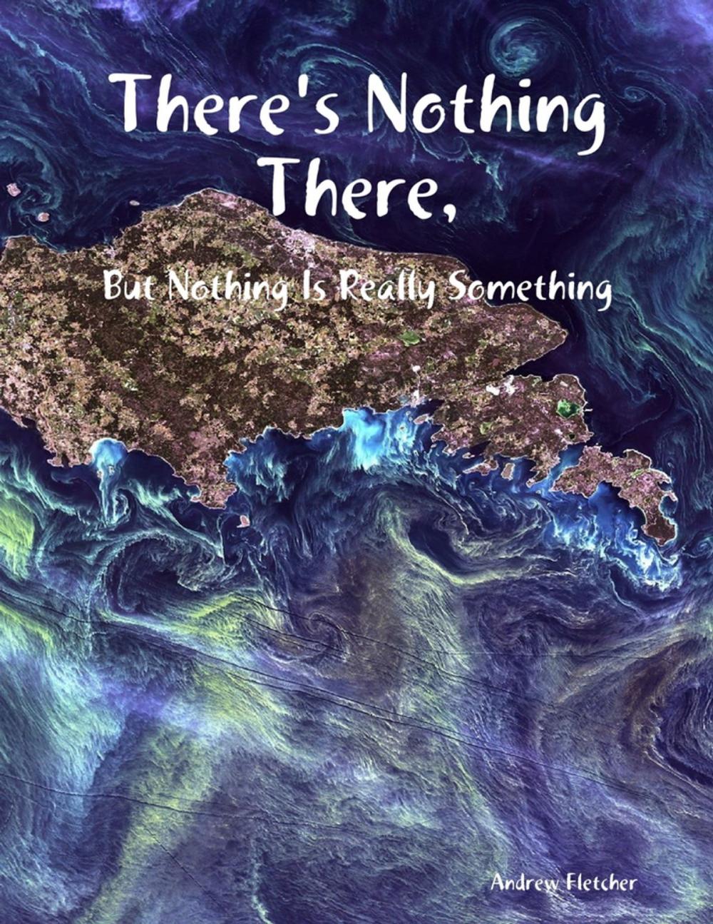 Big bigCover of There's Nothing There, But Nothing Is Really Something