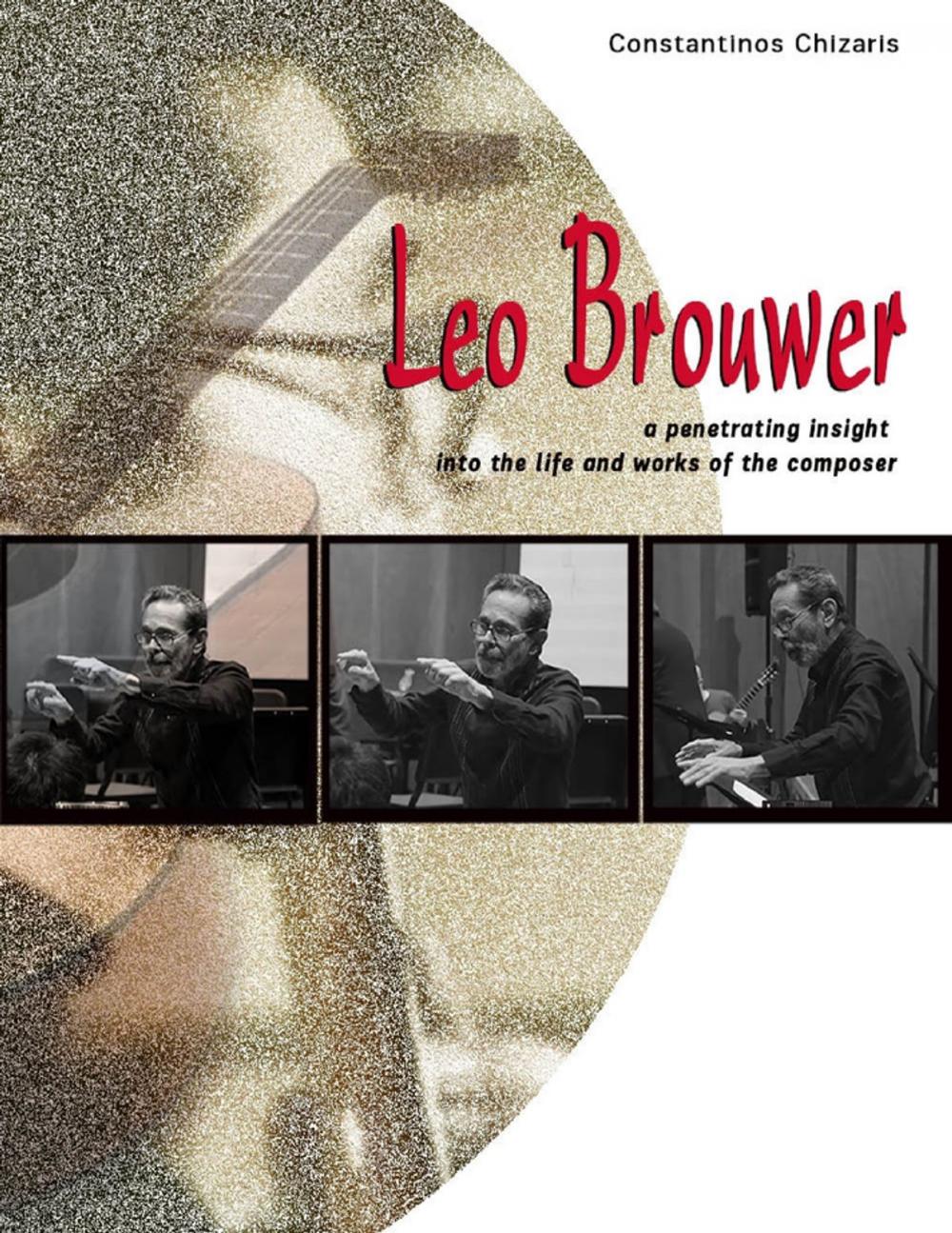 Big bigCover of Leo Brouwer a Penetrating Insight Into the Life and Works of the Composer