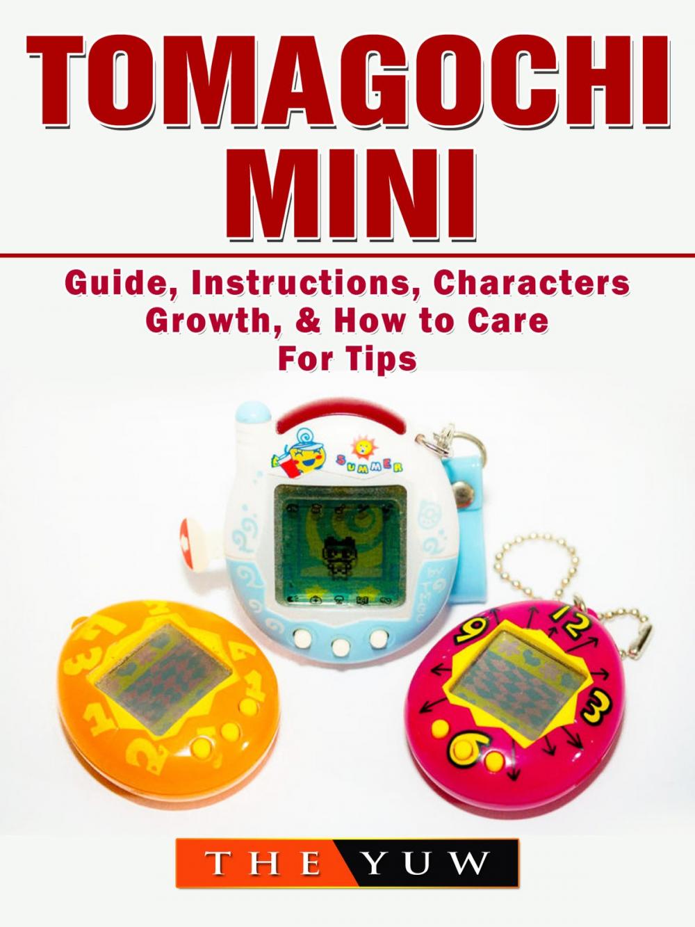 Big bigCover of Tomagochi Mini Guide, Instructions, Characters, Growth, & How to Care For Tips