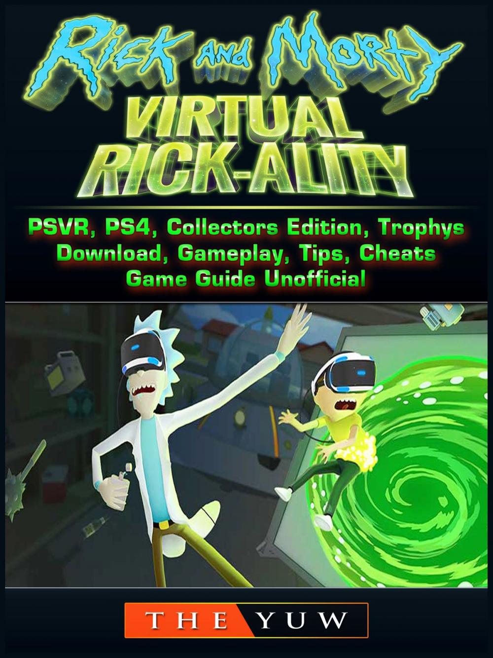 Big bigCover of Rick and Morty Virtual Rick-Ality Game, PSVR, PS4, Collectors Edition, Trophys, Download, Gameplay, Tips, Cheats, Game Guide Unofficial