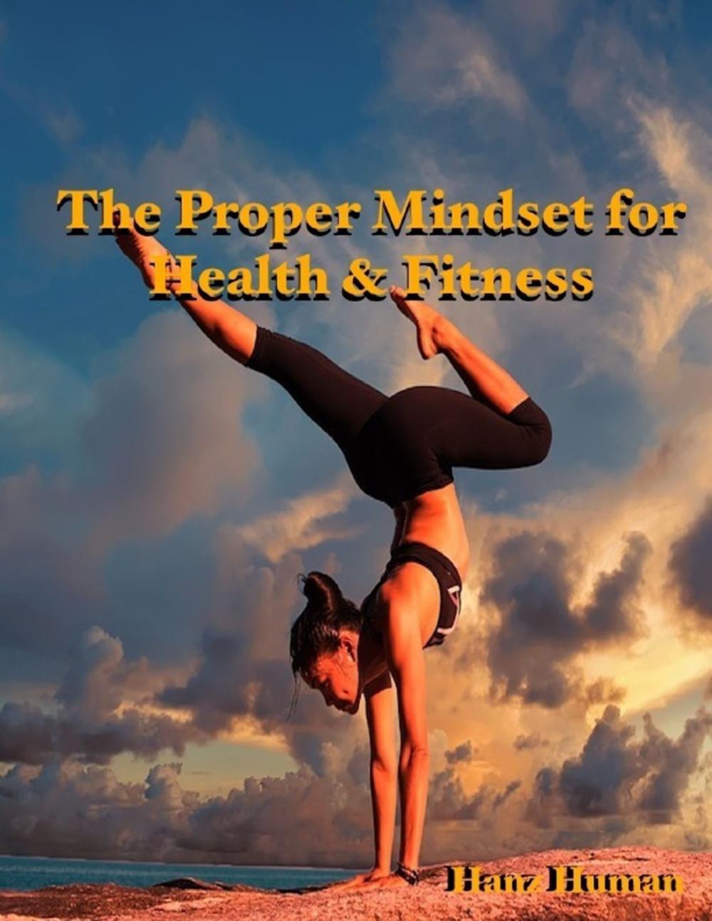 Big bigCover of The Proper Mindset for Health & Fitness