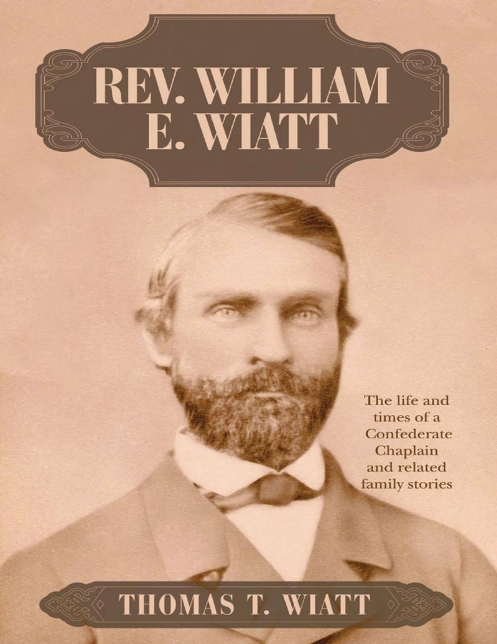 Big bigCover of Rev. William E. Wiatt: The Life and Times of a Confederate Chaplain and Related Family Stories