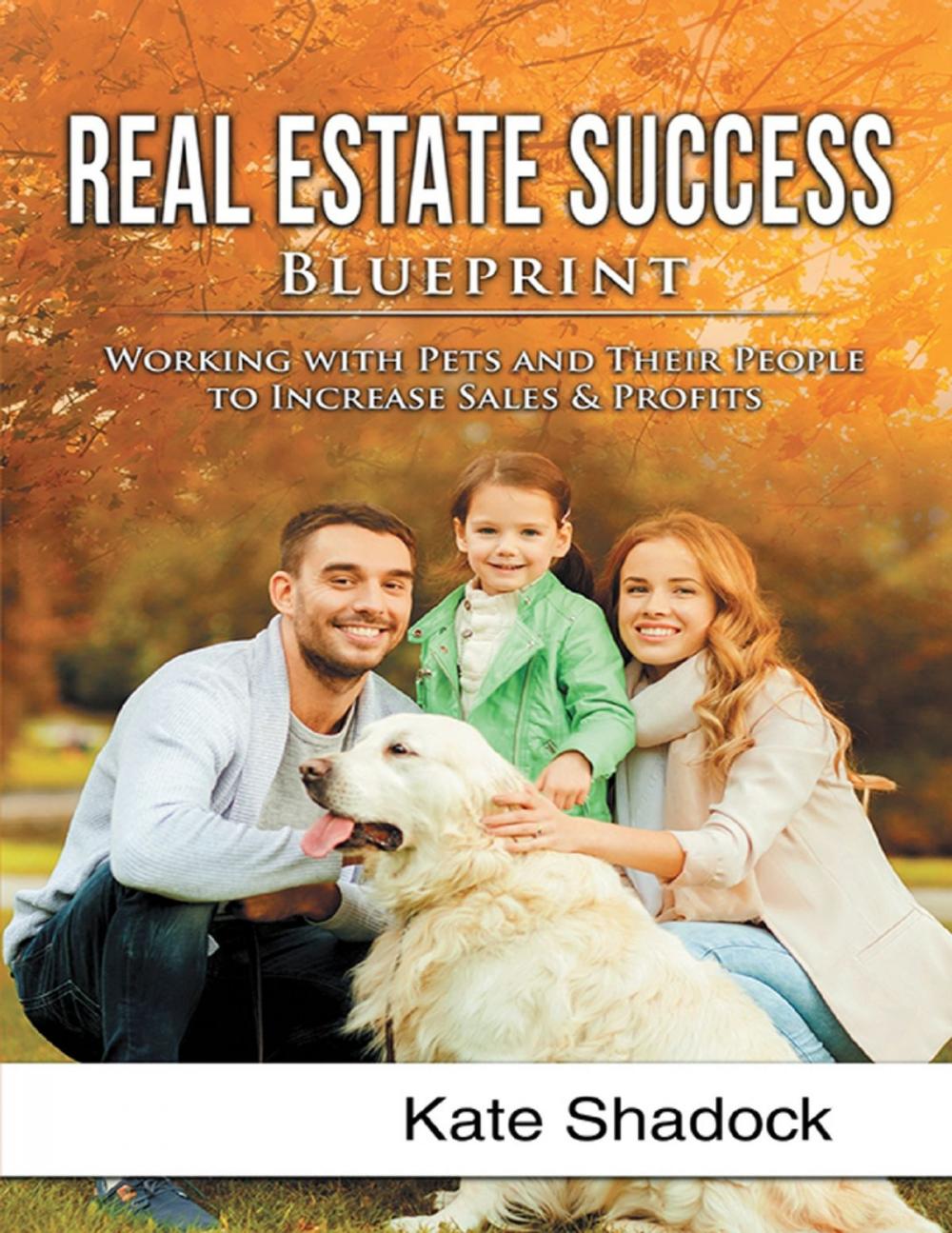 Big bigCover of Real Estate Success Blueprint: Working With Pets and Their People to Increase Sales and Profits