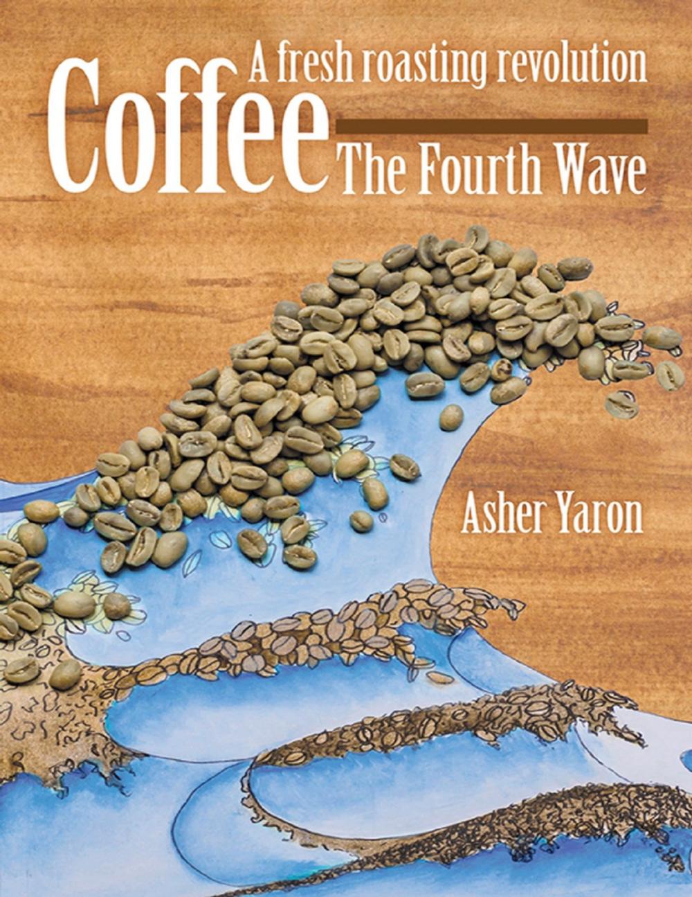 Big bigCover of Coffee – The Fourth Wave: A Fresh Roasting Revolution