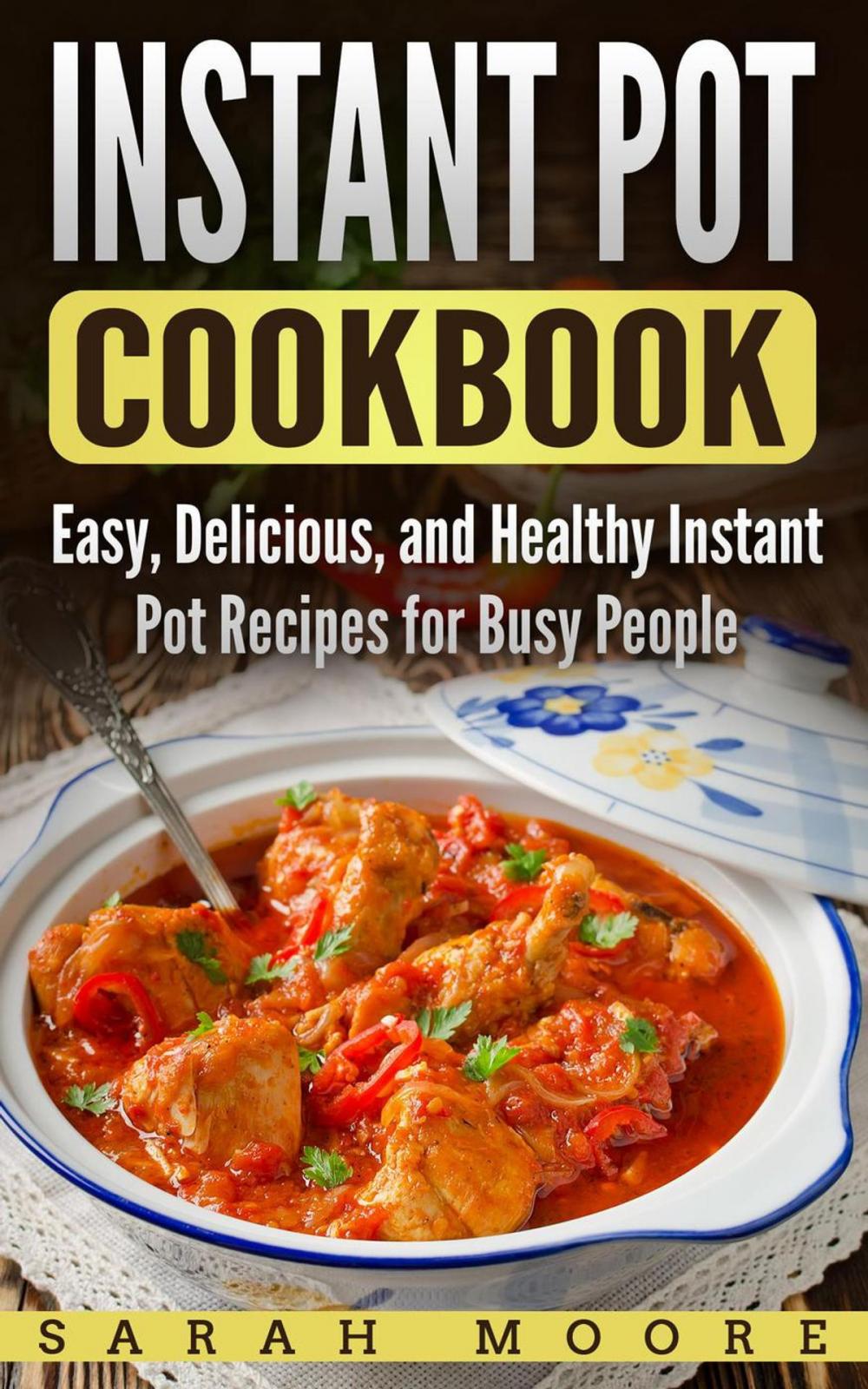Big bigCover of Instant Pot Cookbook: Easy, Delicious, and Healthy Instant Pot Recipes for Busy People
