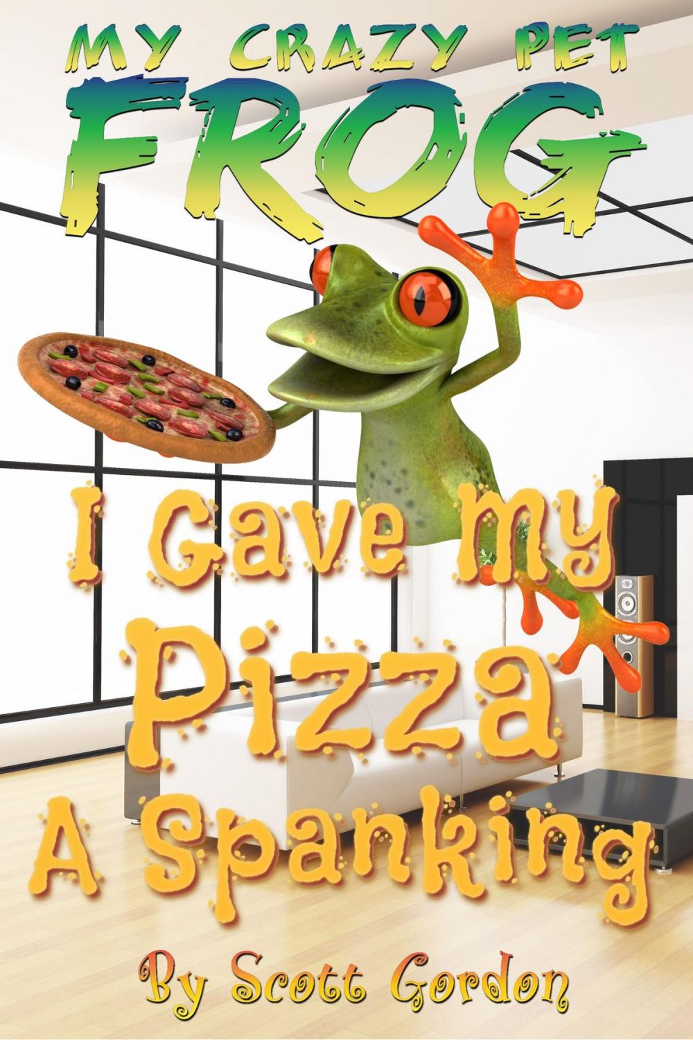 Big bigCover of My Crazy Pet Frog: I Gave My Pizza a Spanking