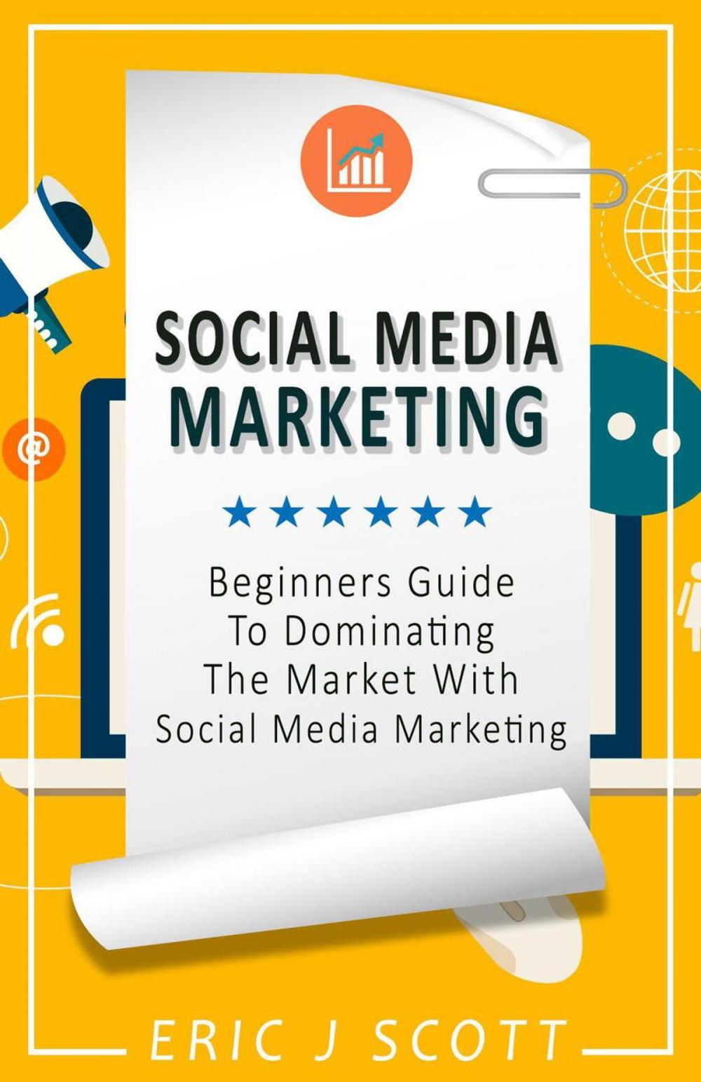 Big bigCover of Social Media Marketing: A Beginner’s Guide to Dominating the Market with Social Media Marketing