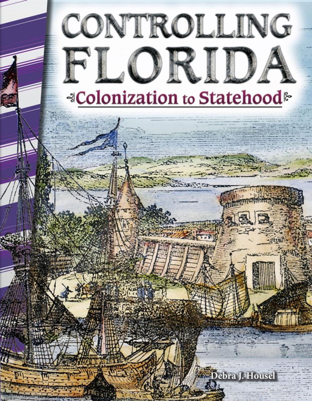 Big bigCover of Controlling Florida: Colonization to Statehood