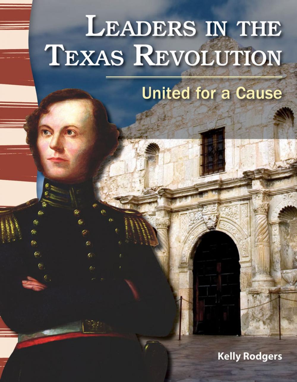 Big bigCover of Leaders in the Texas Revolution: United for a Cause