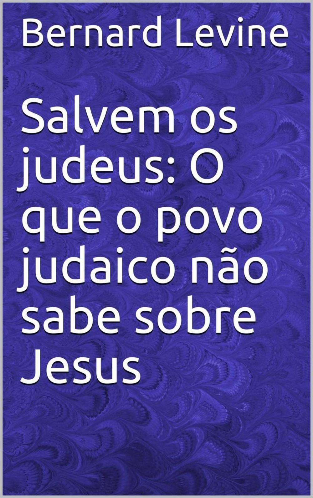 Big bigCover of Salvem os judeus: O que o povo judaico não sabe sobre Jesus