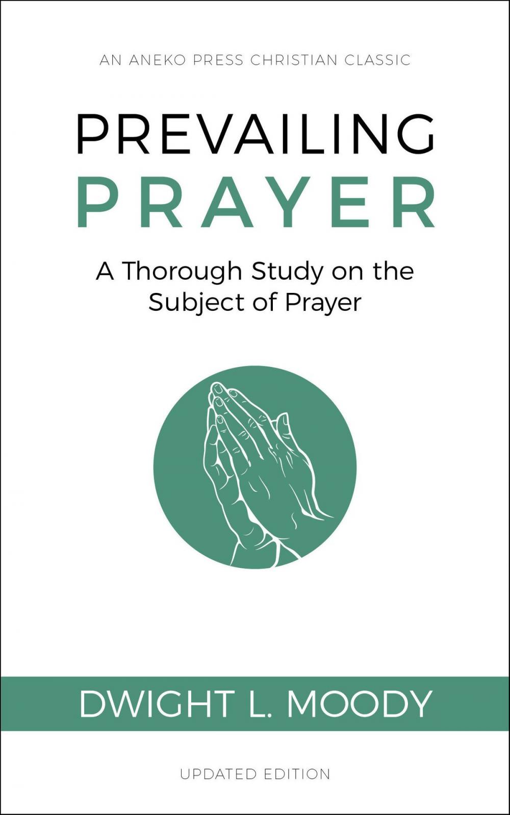 Big bigCover of Prevailing Prayer (Updated, Annotated): A Thorough Study on the Subject of Prayer