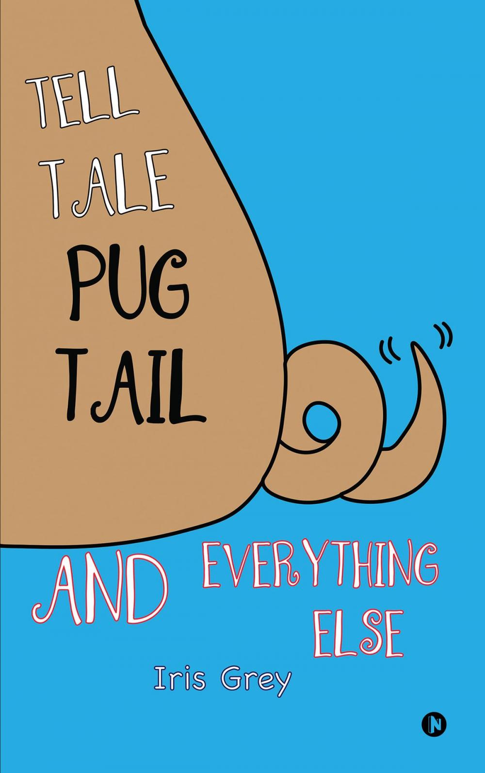 Big bigCover of TELL TALE PUG TAIL AND EVERYTHING ELSE