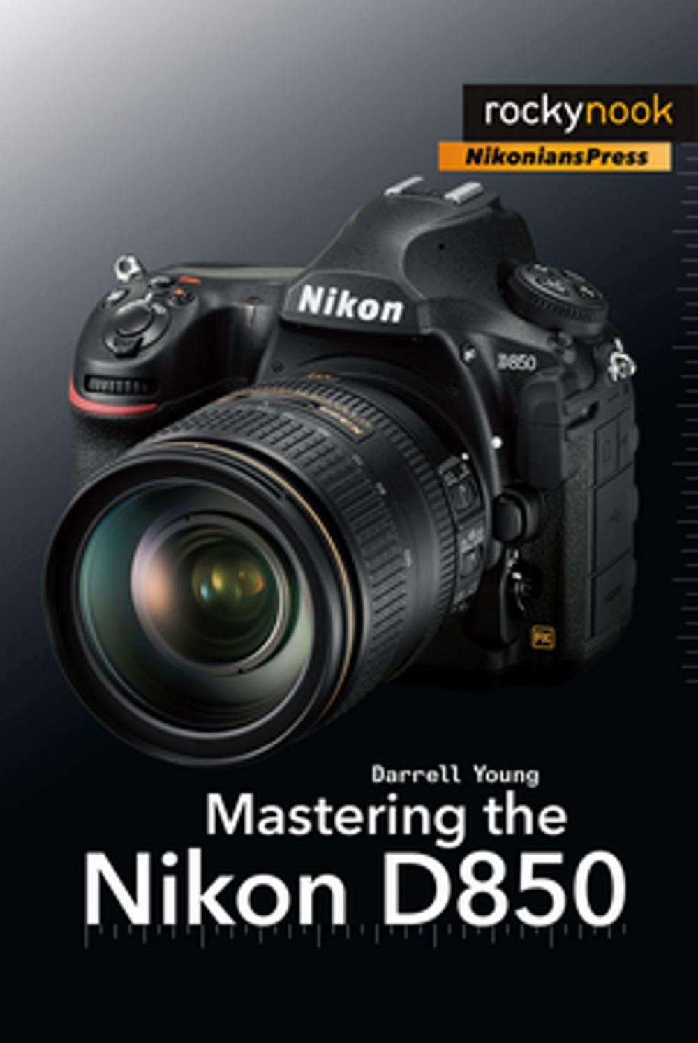 Big bigCover of Mastering the Nikon D850