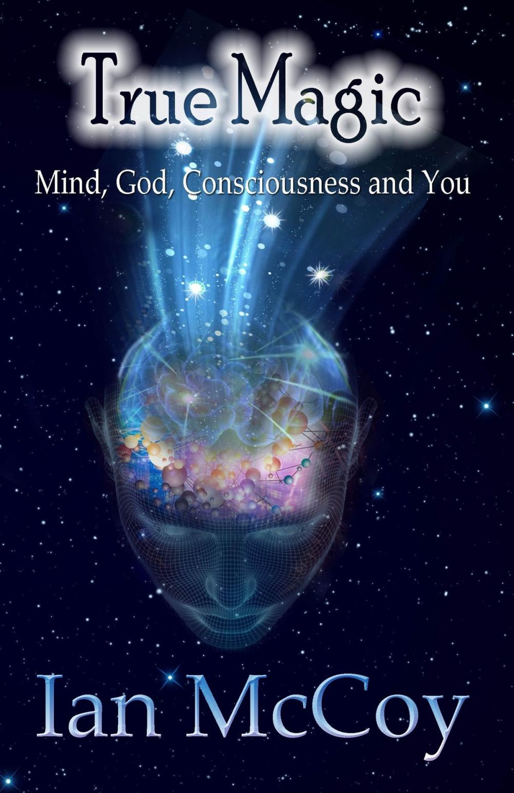 Big bigCover of True Magic: Mind, God, Consciousness and You