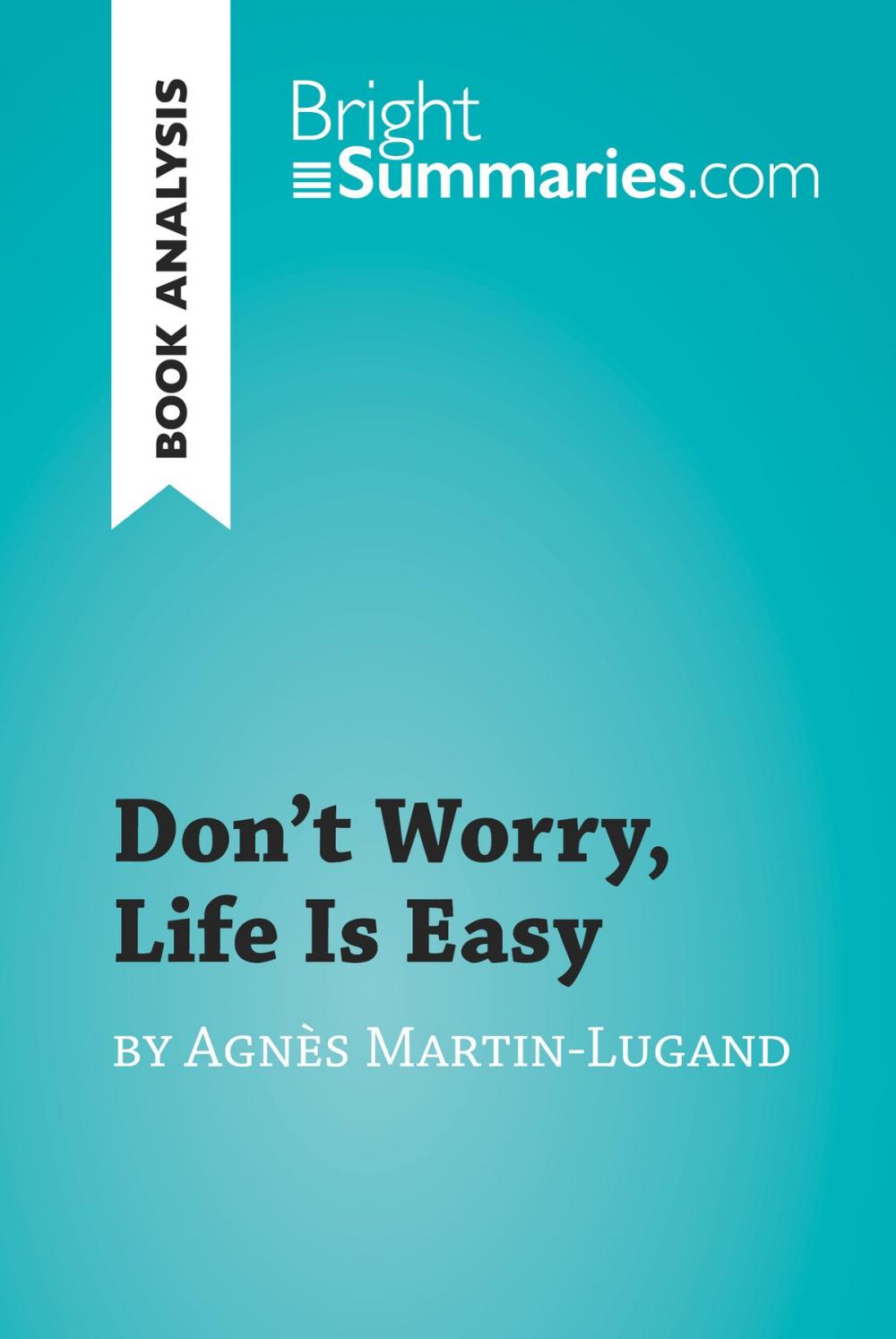 Big bigCover of Don't Worry, Life Is Easy by Agnès Martin-Lugand (Book Analysis)