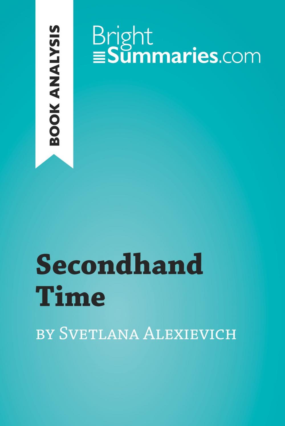 Big bigCover of Secondhand Time by Svetlana Alexievich (Book Analysis)