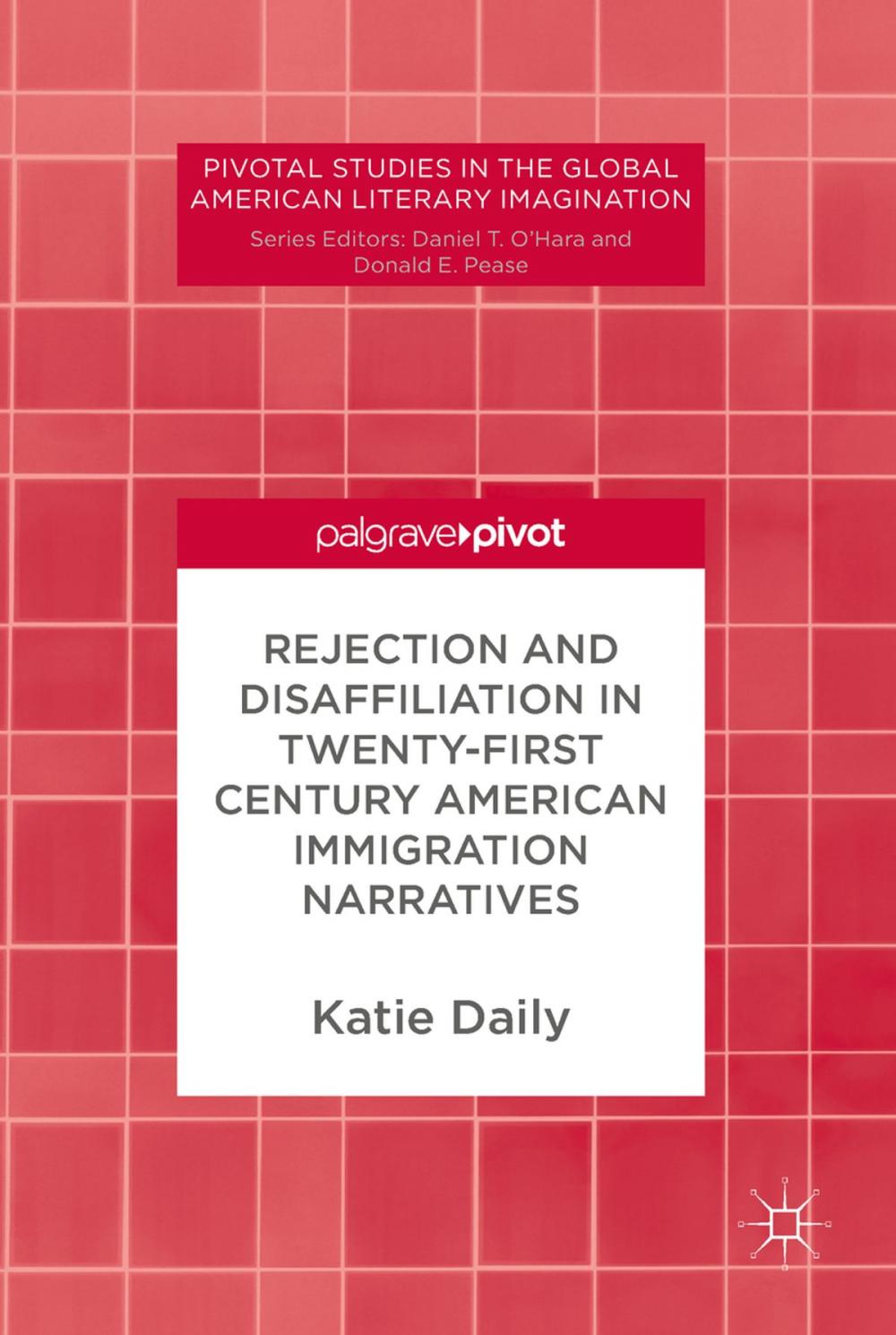 Big bigCover of Rejection and Disaffiliation in Twenty-First Century American Immigration Narratives