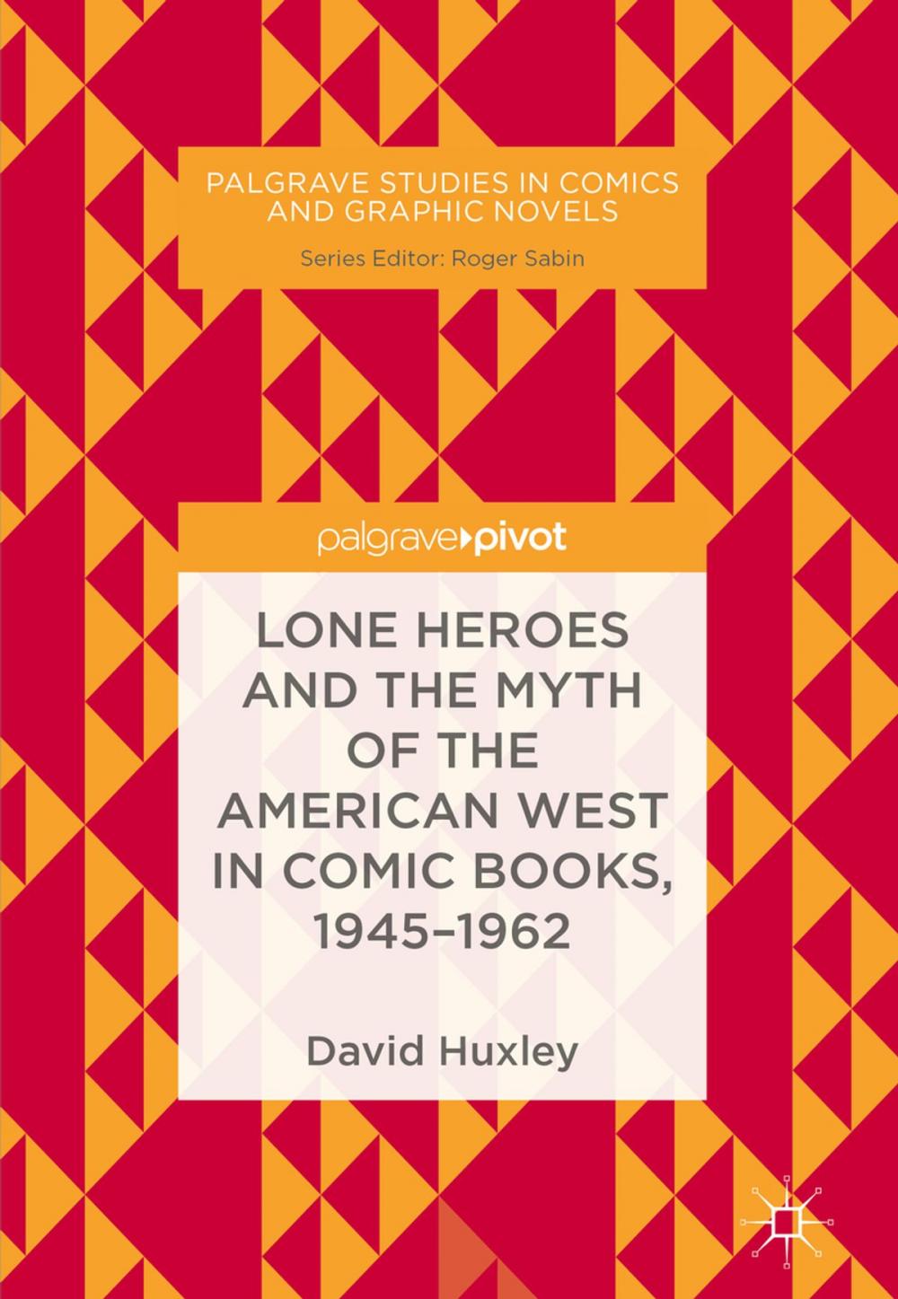 Big bigCover of Lone Heroes and the Myth of the American West in Comic Books, 1945-1962