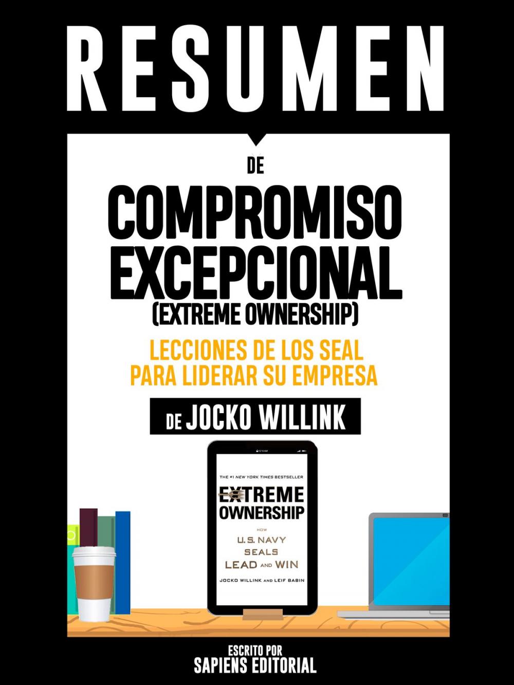 Big bigCover of Resumen De "Compromiso Excepcional (Extreme Ownership): Lecciones De Los Seal Para Liderar Su Empresa - De Jocko Willink"