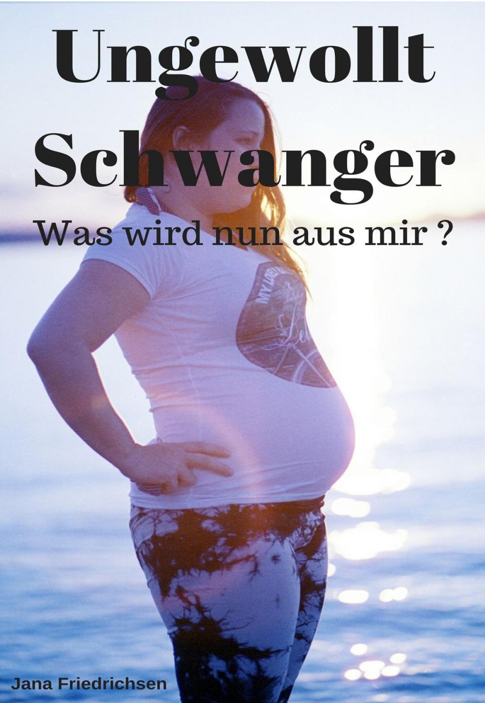 Big bigCover of Ungewollt Schwanger - Was wird nun aus mir?