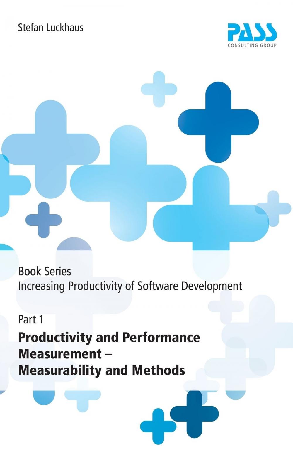 Big bigCover of Book Series: Increasing Productivity of Software Development, Part 1: Productivity and Performance Measurement - Measurability and Methods