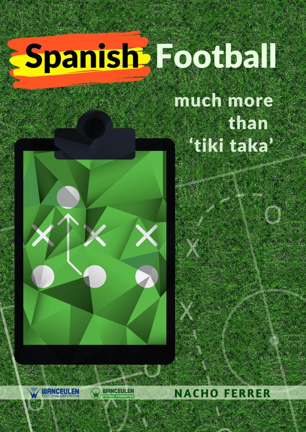 Big bigCover of Spanish Football: Much more than "Tiki Taka"