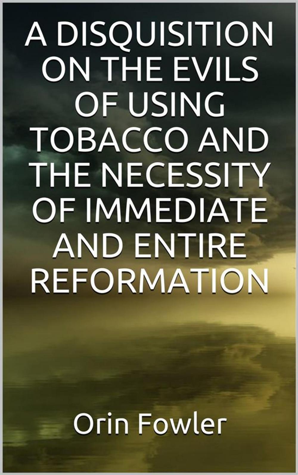 Big bigCover of A Disquisition on the Evils of Using Tobacco and the Necessity of Immediate and Entire Reformation