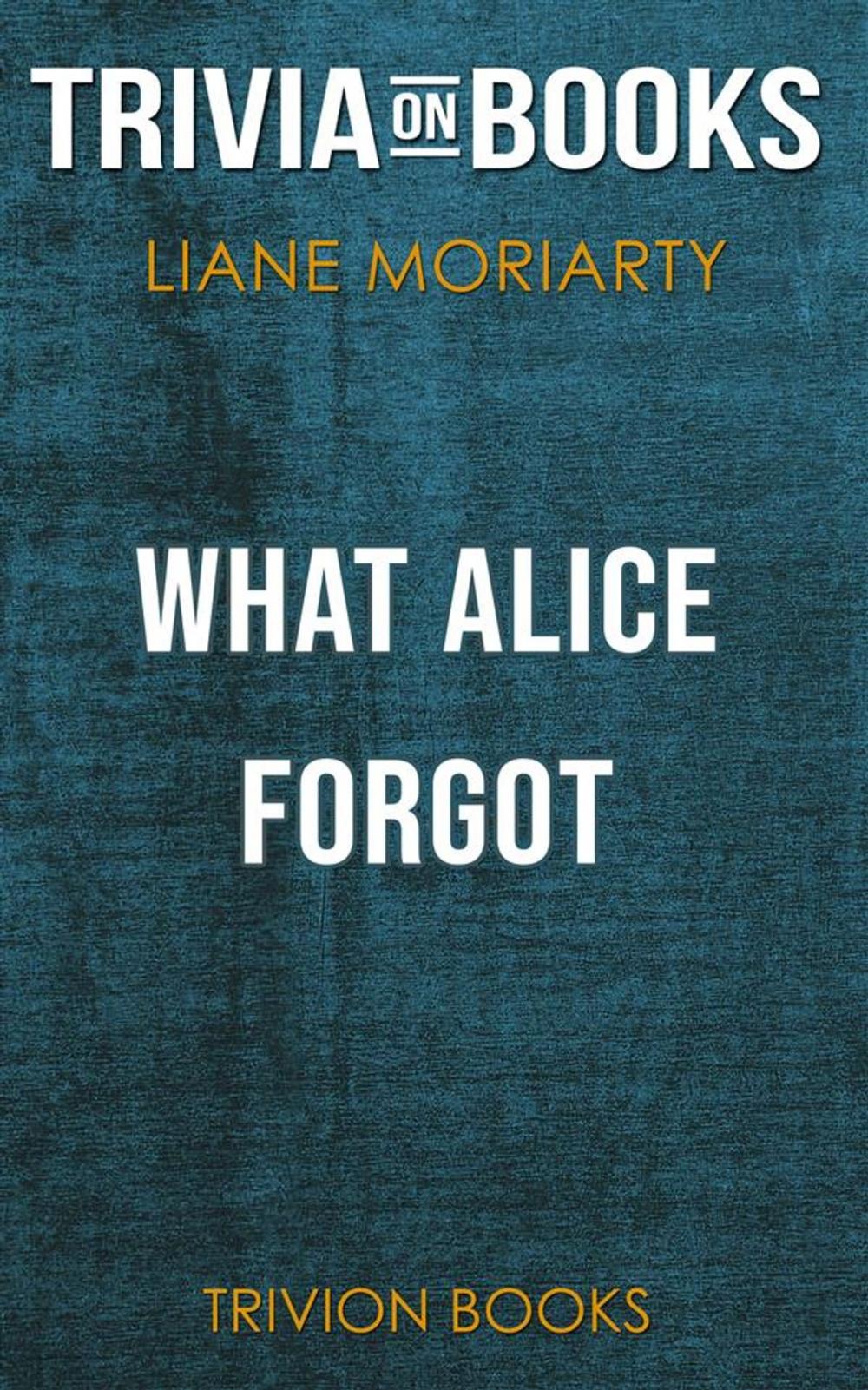 Big bigCover of What Alice Forgot by Liane Moriarty(Trivia-On-Books)