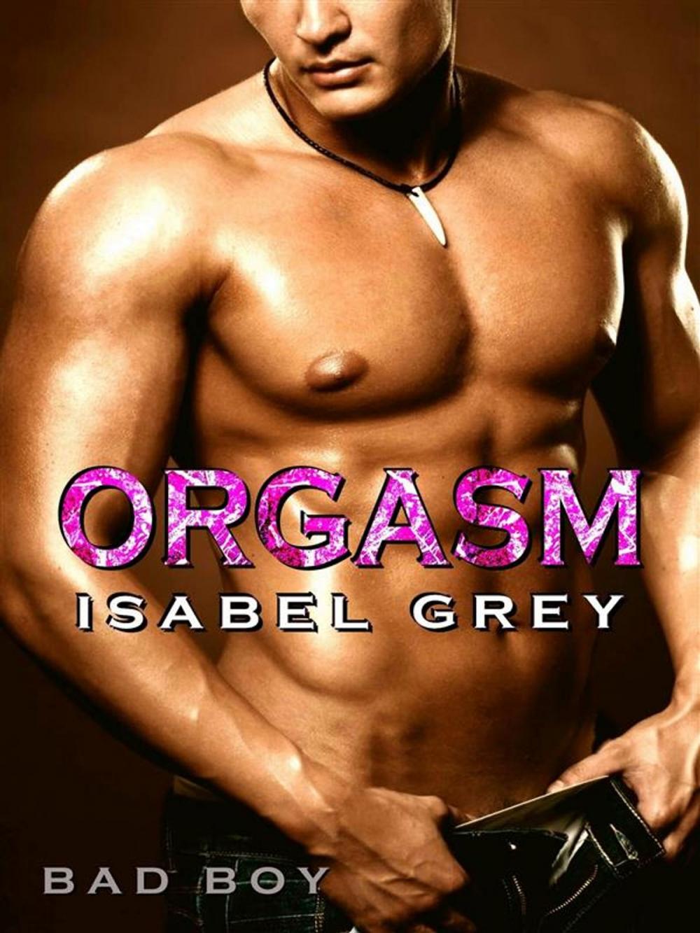 Big bigCover of Orgasm - Bad Boy (Orgasm #1)