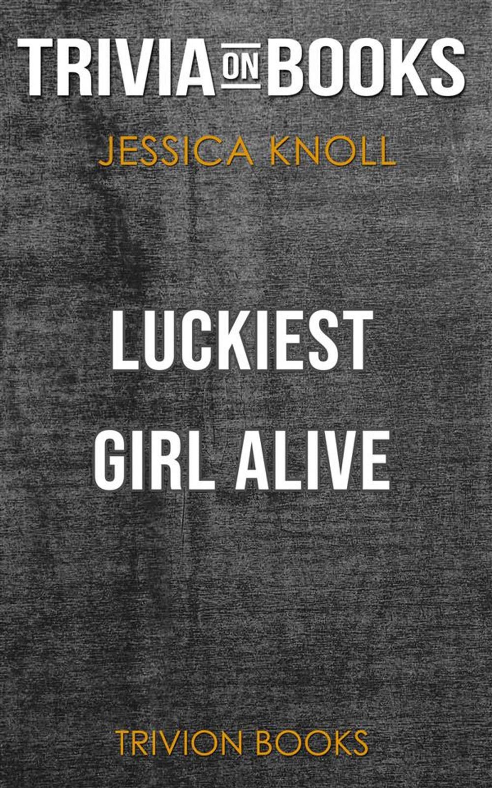 Big bigCover of Luckiest Girl Alive by Jessica Knoll (Trivia-On-Books)