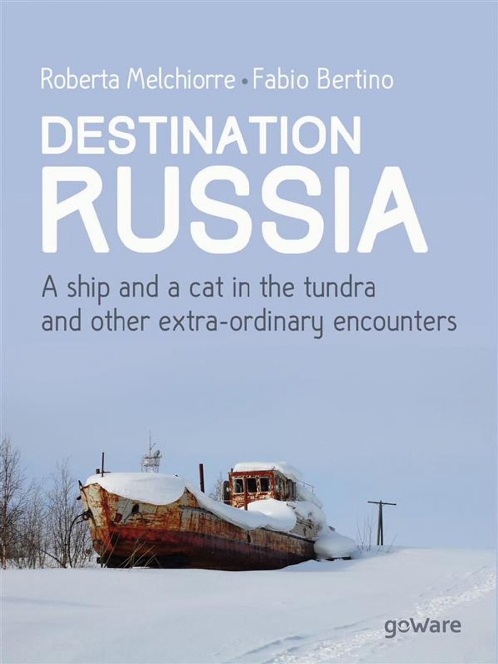 Big bigCover of Destination Russia. A ship and a cat in the tundra and other extra-ordinary encounters