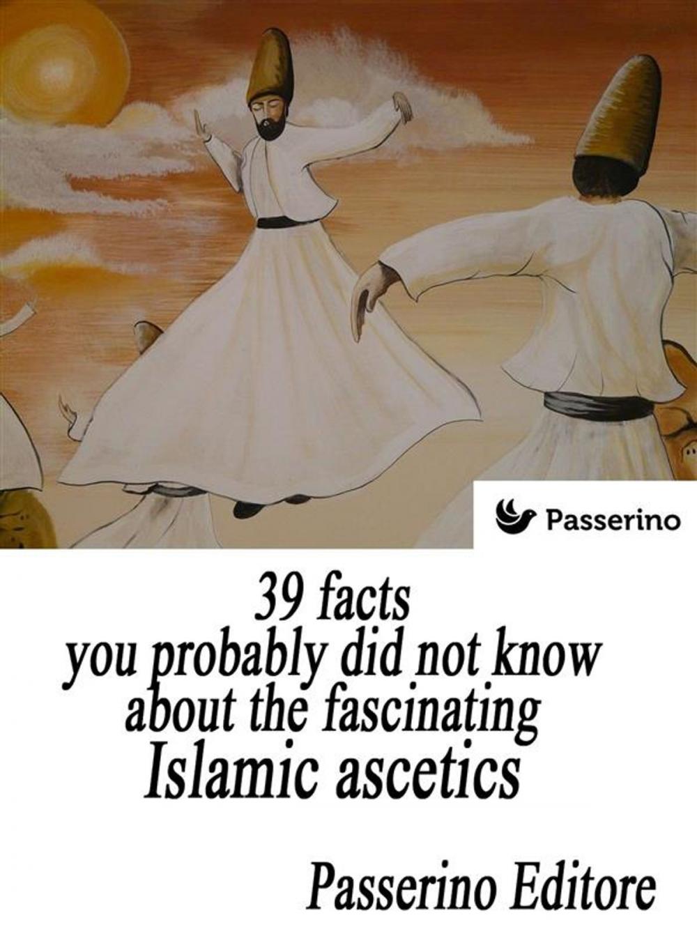 Big bigCover of 39 facts you probably did not know about the fascinating Islamic ascetics