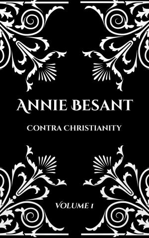 Cover of the book Annie Besant: Contra Christianity by Jay Eberly