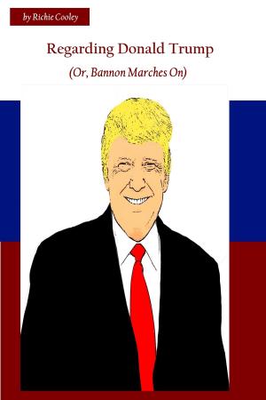 Cover of the book Regarding Donald Trump (Or, Bannon Marches On) by Patrick Small