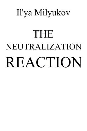 Cover of the book The Neutralization Reaction by Brennan Barrett