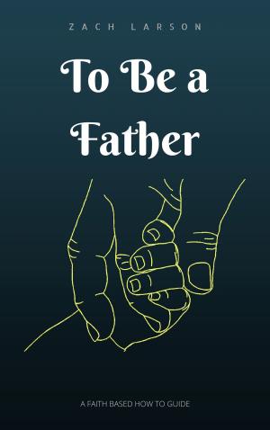 Cover of the book To Be a Father by Sheila Wray Gregoire