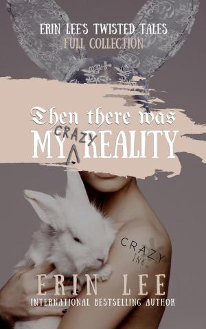 Cover of the book My (Crazy) Reality by T. Elizabeth Guthrie, E.H. Demeter, Rita Delude, Krystle Able, Michelle Edwards, Tina Maurine, Diane Need, Rena Marin, Ainsley Jaymes, Skylar McKinzie