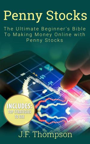 Book cover of Penny Stocks: The Ultimate Beginner's Bible To Making Money Online with Penny Stocks
