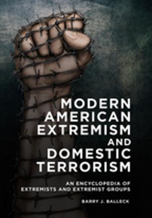 Cover of the book Modern American Extremism and Domestic Terrorism: An Encyclopedia of Extremists and Extremist Groups by Megan Emery Schadlich