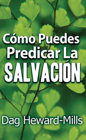 Cover of the book Cómo puedes predicar la salvación by Dag Heward-Mills