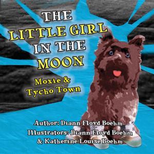 Cover of the book The Little Girl in the Moon - Moxie & Tycho Town by Patrick Gloutney