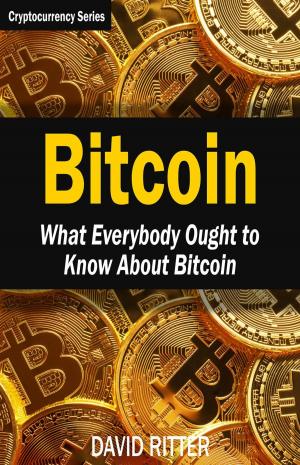 Cover of the book Bitcoin: What Everybody Ought to Know About Bitcoin - Bitcoin Mining, Bitcoin Investing, Bitcoin Trading and Blockchain by Paul R. Roy