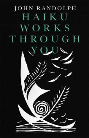 Cover of the book Haiku Works Through You by Malati Shinazy, Amanda Diefenderfer