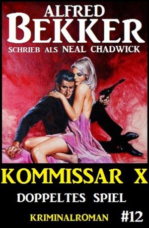 Cover of the book Neal Chadwick - Kommissar X #12: Doppeltes Spiel by Conrad Shepherd, W. K. Giesa